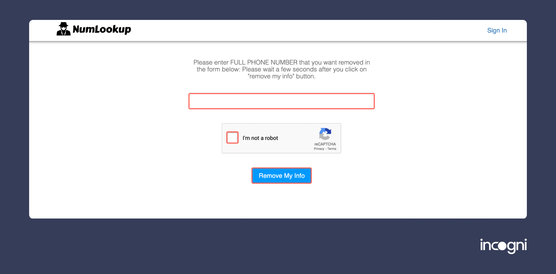 Historical Go to https://www.numlookup.com/opt_out. Enter your phone number, solve the CAPTCHA, and click “Remove My Info” interface example for NumLookup. Example identifying details are obscured where needed.