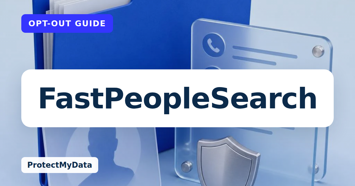 FastPeopleSearch opt-out guide, with the broker name prominently labelled on original ProtectMyData artwork.
